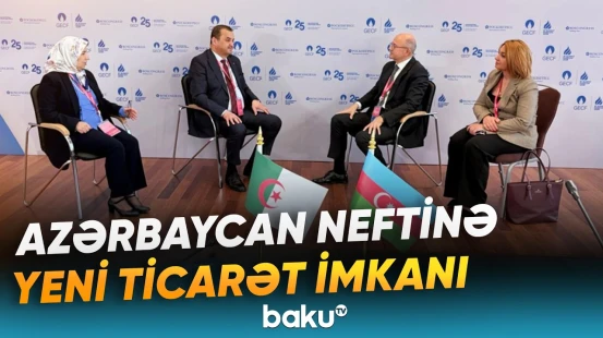 SOCAR və "Sonatrach" ticarəti genişləndirir | Tərəflər nəyi müzakirə etdi? - Baku TV