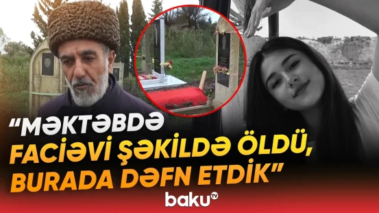 225 nömrəli məktəbdə həyatını itirən Günelin dəhşətli ölümü barədə detallar - Baku TV