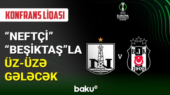 “Neftçi” Konfrans liqası matçında “Beşiktaş”la qarşılaşacaq