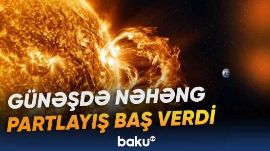 Plazma buludlarının Yerə çatması hansı təhlükələr yarada bilər?