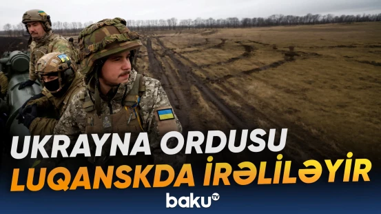 Ukrayna ordusunun Luqansk istiqamətində irəliləyiş cəhdi etdiyi bildirilir