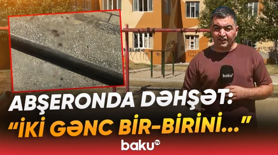 33 yaşlı kişi niyə qətlə yetirildi? - Abşeronda qandonduran hadisə - Baku TV