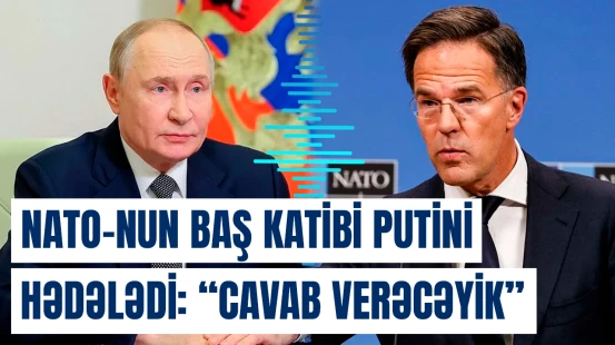 “Bu, ruslara bir siqnaldır” | NATO-nun Baş katibindən sərt sözlər