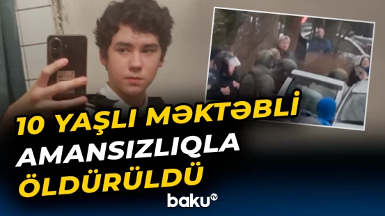 Ölkəyə səs salan qandonduran qətl | Öldürülən məktəbliyə görə təcili tədbir
