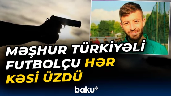Türkiyədə güllələnən futbolçu ilə bağlı faciəvi xəbər