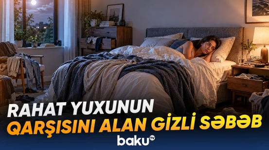 Psixoloq dağınıq otağın yuxu keyfiyyətinə necə təsir etdiyini açıqlayıb