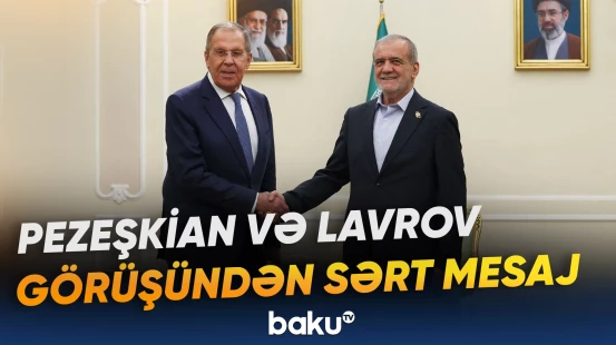 Məsud Pezeşkian Sergey Lavrovla görüşdə ABŞ siyasətini sərt tənqid etdi