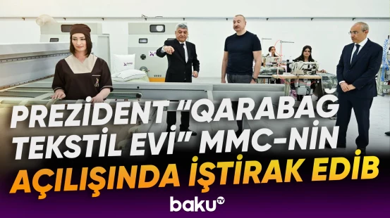 “Qarabağ Tekstil Evi” müəssisəsi istifadəyə verilib