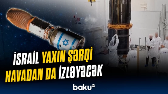 İsrail kosmosa peyk buraxdı | Milyardlarla yatırımın əsas məqsədi