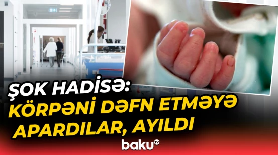 Bakıda görülməmiş hadisə | Həkimlərin “ölüb” dediyi 9 aylıq körpə necə “dirildi”?