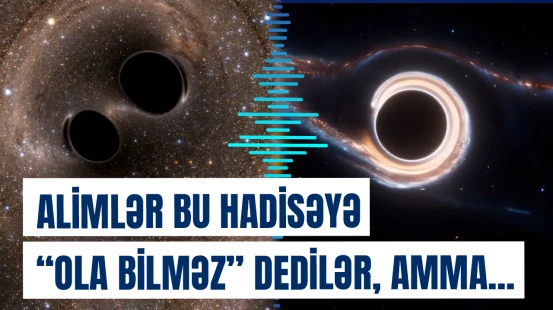 Kainatdakı ən inanılmaz hadisələrdən biri necə mümkün oldu?