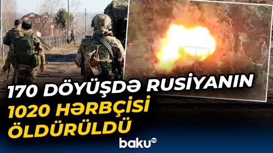 Ukrayna Ordusundan ağır zərbə | Rusiya 1020 əsgərini itirdi