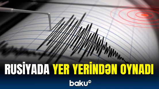 Rusiyada güclü zəlzələ | Kamçatkada son vəziyyət necədir?