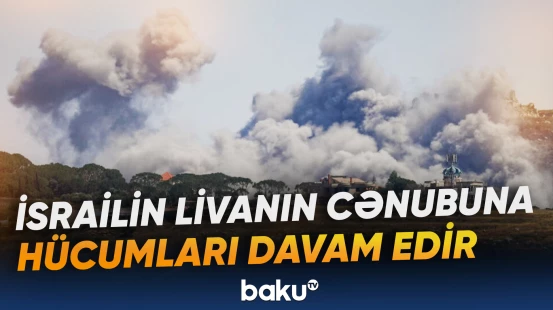 Livanın cənubunda gərginlik: İsrailin hücumları intensivləşir