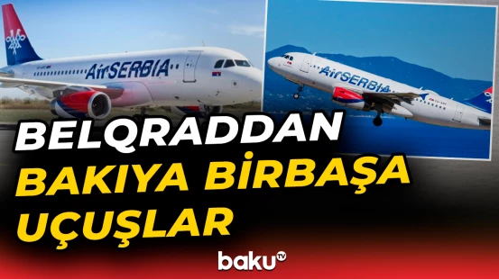 Aviaşirkət açılış tarixini açıqladı | Belqrad və Bakı birbaşa uçuşlara başlayacaq - Baku TV