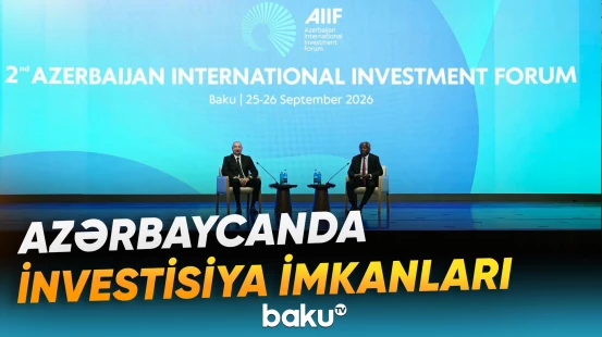 Bakıda mühüm tədbir | II Azərbaycan Beynəlxalq İnvestisiya Forumu niyə önəmlidir?