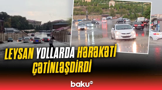 Naxçıvanda güclü leysan yollarda hərəkəti iflic etdi