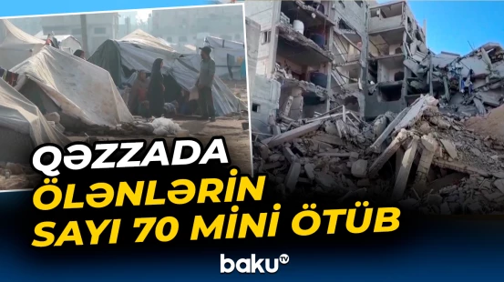 Qəzzada ölənlərin sayı 70 mini ötüb