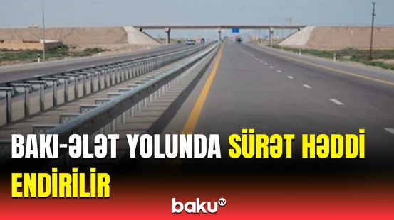 Tural Orucov Bakı-Ələt yolunun sürət həddindəki dəyişiklikdən danışdı