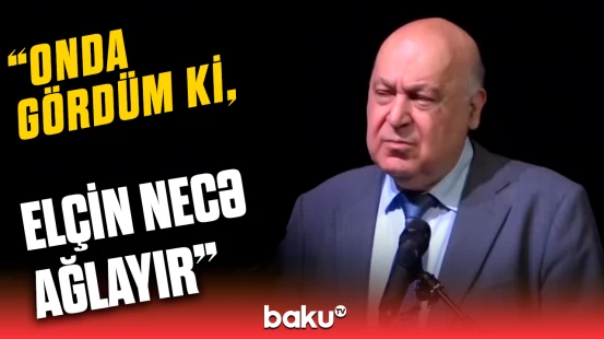 Çingiz Abdullayev Elçin Əfəndiyevlə bağlı xatirələrini bölüşdü