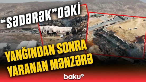 “Sədərək”dəki yanğın olan ərazinin dron görüntüsü