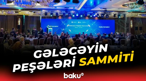 Bakıda ilk dəfə Gələcəyin Peşələri Sammiti keçirilir