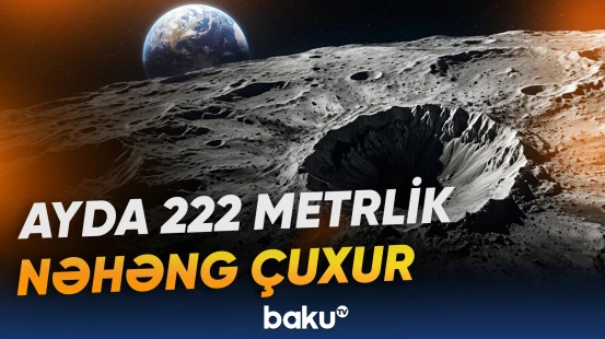 2024-cü ildə baş verən kosmik toqquşmanın Ay səthində yaratdığı 222 metrlik çuxur müəyyən edilib
