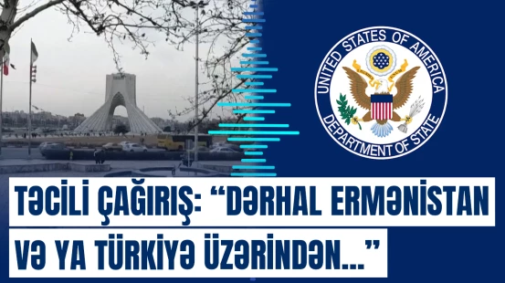 ABŞ Dövlət Departamenti vətəndaşlarına İrandan dərhal çıxmağı tövsiyə edib