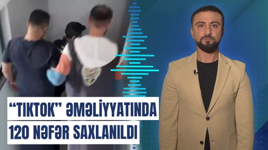 Türkiyədə böyük əməliyyat: məşhur tiktokerlər saxlanıldı