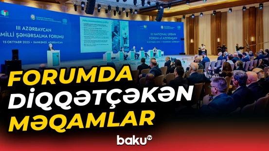 III Azərbaycan Milli Şəhərsalma Forumunda hansı önəmli müzakirələr aparıldı?