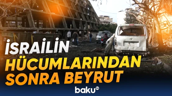 Beyrutda İsrailin hücumlarından sonra yaranan vəziyyət