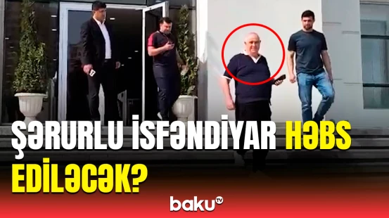 Şərurlu İsfəndiyarın məhkəməyə gətirildiyi anlar