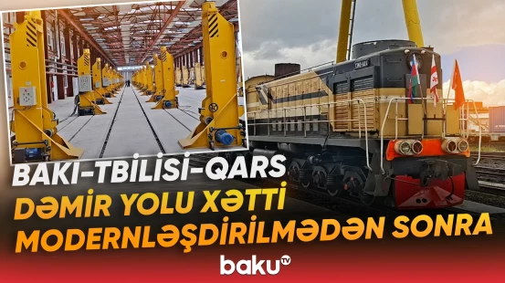 Bakı–Tbilisi–Qars dəmir yolu xətti modernləşdirilmədən sonra ilk dəfə istifadəyə verilir