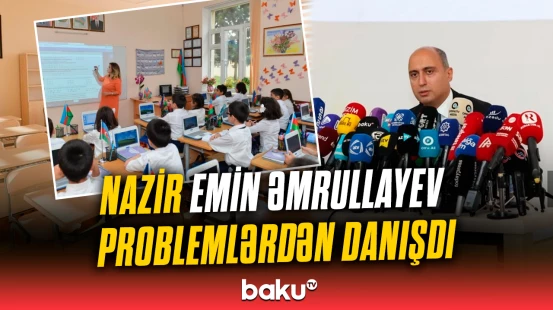 “Təhsili yaxşılaşdırmaq istəyiriksə...” | Nazir problemlərdən danışdı