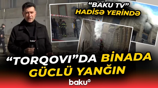 Bakının mərkəzində dəhşətə gətirən yanğın | Hadisə yerindən bağlantı - Baku TV
