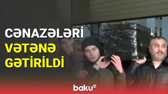 Tələbələrin cənazələri vətənə gətirildi