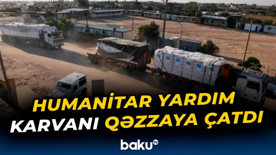Humanitar yardım karvanı Qəzzaya çatdı