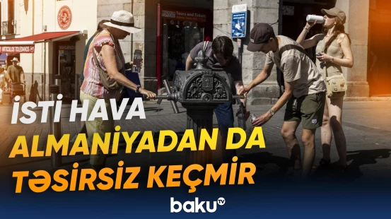 Almaniyada isti havadan ölənlərin sayı 12 500 nəfərə çatıb