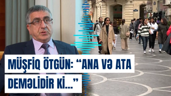 “Ana və ata deməlidir ki, qızım, o ətəklə çölə çıxmaq olmaz” | Filosofdan maraqlı açıqlamalar
