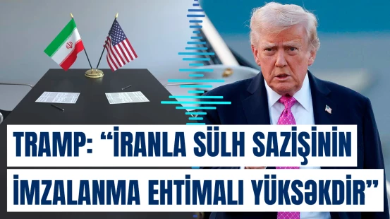 "İranla sülh sazişinin imzalanma ehtimalı yüksəkdir" | Donald Tramp
