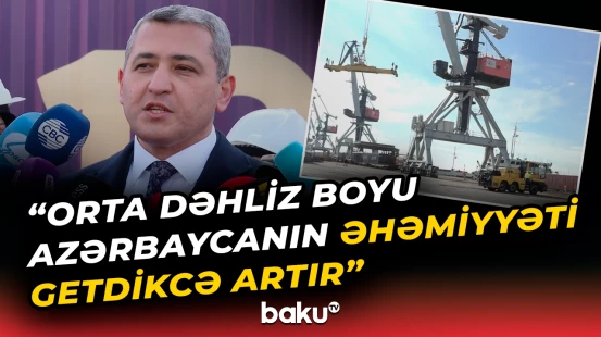 Bakı Beynəlxalq Dəniz Limanının direktoru qarşıya qoyulan hədəflərdən danışdı