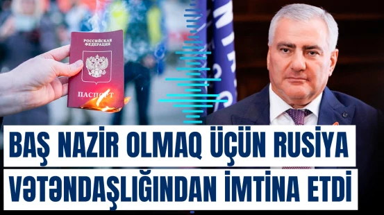 Ermənistan Baş naziri olmaq üçün Rusiya vətəndaşlığından imtina edir