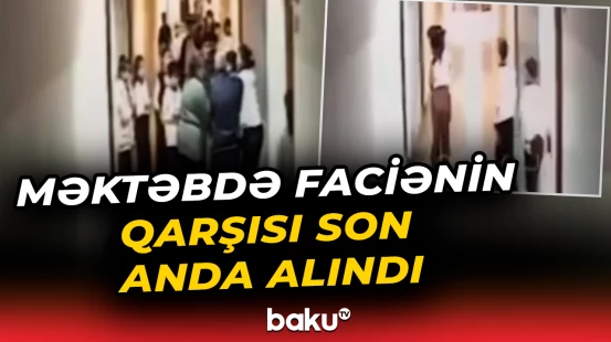 Bakıda şagird ölümlə üz-üzə qaldı | Anbaan görüntülər