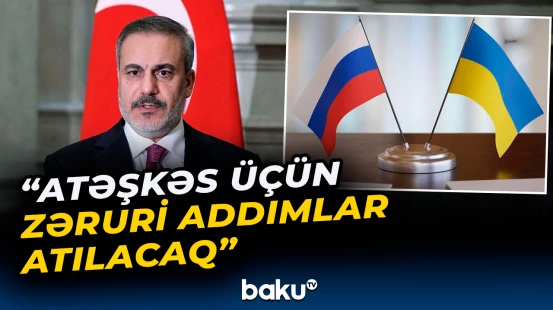Hakan Fidan Rusiya-Ukrayna müharibəsindən danışdı