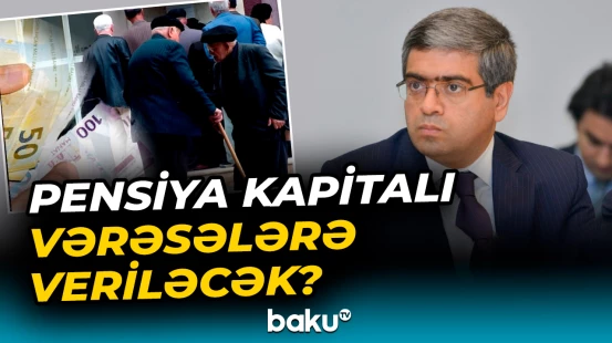 Pensiya kapitalı vərəsələrə veriləcək?
