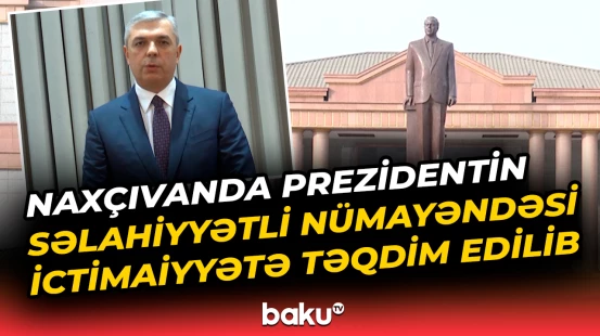 Naxçıvanda Prezidentin səlahiyyətli nümayəndəsi ictimaiyyətə təqdim edilib