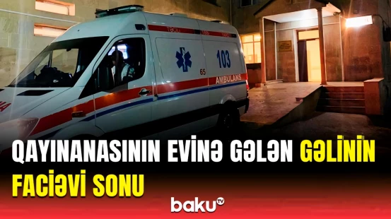 Naftalanda baş verən ailə faciəsinin detalları məlum oldu