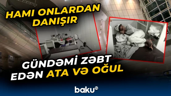 Ata oğlu ilə birlikdə aylardır görün harada yaşayır