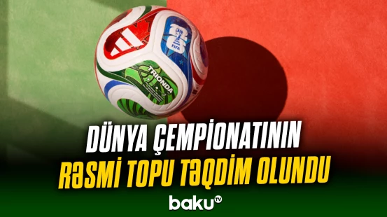 2026-cı ildə keçiriləcək dünya çempionatının rəsmi topu təqdim edilib