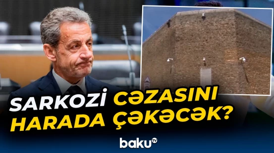 Fransanın sabiq prezidenti təcridxanaya salınacaq